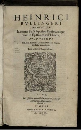 Heinrici Bullingeri Commentarii In omnes Pauli Apostoli Epistolas, atque etiam in Epistolam ad Hebraeos