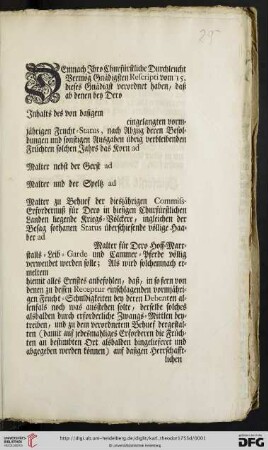 Demnach Ihro Churfürstliche Durchleucht Vermög Gnädigsten Rescripti vom 15. dieses Gnädigst verordnet haben, daß ab denen bey Dero Inhalts des von dasigem eingelangten vormjährigen Frucht-Status, nach Abzug deren Besoldungen und sonstigen Ausgaben übrig verbleibenden Früchten solchen Jahrs das Korn ad ... : Mannheim den 21. Februarii 1753