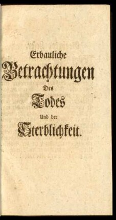 Erbauliche Betrachtungen Des Todes Und der Sterblichkeit