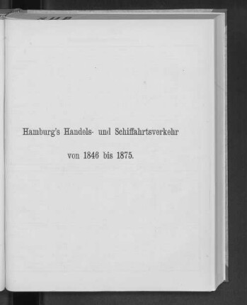 Hamburg's Handels- und Schiffahrtsverkehr von 1846 bis 1875.