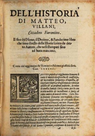 Della historia Di Matteo Villani Cittadino Fiorentino. Li tre vltimi Libri : Che son il resto dell 'Istoria scritta da lui, che nelli stampati fina ad 'hora mancano