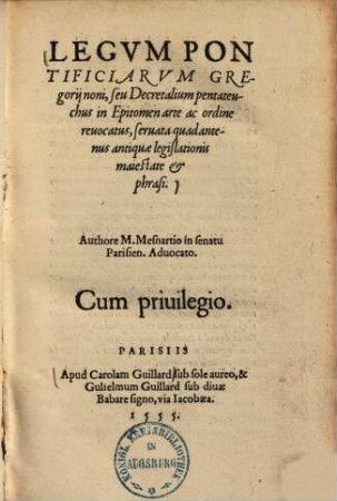 Legvm Pontificiarvm Gregorii noni, seu decretalium pentateuchus : in epitomen arte ac ordine revocatus, servata quadantenus antiquae legislationis maiestate & phrasi.