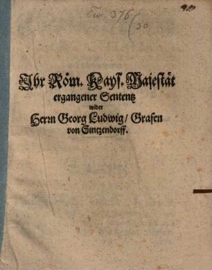 I. Röm. Kayserl. May. Sententz wider Herrn Ge. Ludwig, Grafen von Sintzendorff