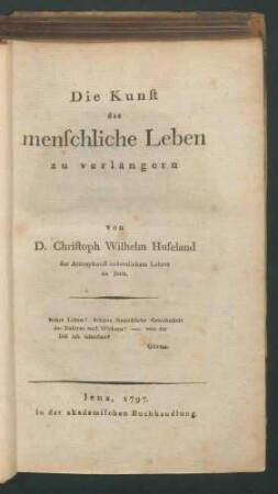 Die Kunst das menschliche Leben zu verlängern / von Christoph Wilhelm Hufeland I. Theoret. Th. II.Pract. Th.