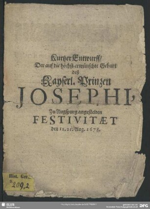 Kurzer Entwurff, der auf die ... Geburt deß Kayserl. Printzen Josephi, zu Augsburg angestellten Festivitaet : den 11. 21. Aug. 1678