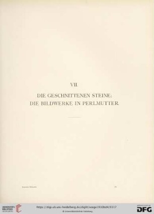 VII. Die geschnittenen Steine; die Bildwerke in Perlmutter