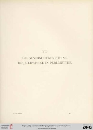 VII. Die geschnittenen Steine; die Bildwerke in Perlmutter