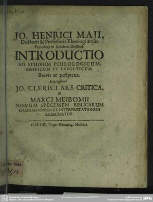 Jo. Henrici Maii, Doctoris & Professoris Theologi atque Philologi in Academ. Giessena Introductio Ad Studium Philologicum Criticum Et Exegeticum Brevis ac perspicua