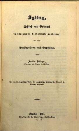 Igling, Schloß und Hofmark im königlichen Landgerichte Landsberg, mit dem Stoffersberg und Erpfting : Aus d. Oberbayer. Arch. f. unterland. Gesch. Bd. XII. Hft. 2. besonders abgedruckt