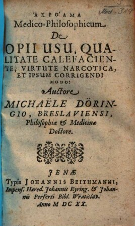 Akroama Medico-Philosophicum De Opii Usu, Qualitate Calefaciente, Virtute Narcotica, Et Ipsum Corrigendi Modo