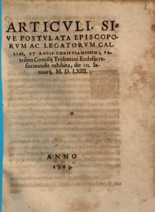 Articvli, Sive Postvlata Episcoporvm Ac Legatorvm Galliae, Et Regis Christianissimi, Patribus Concilij Tridentini Ecclesijs reformandis exhibita : die III. Januarij M.D.LXIII.