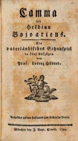 Camma, die Heldinn Bojoariens : Ein vaterländisches Schauspiel in fünf Aufzügen