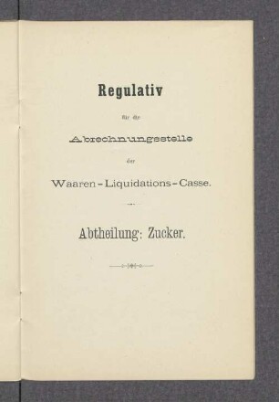 Regulativ für die Abrechnungsstelle der Waaren-Liquidations-Casse. Abtheilung: Zucker.