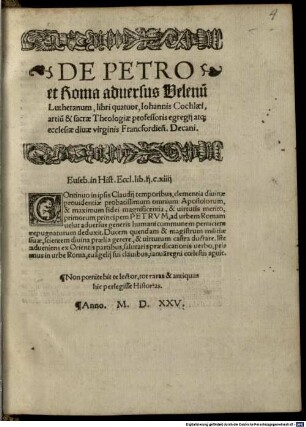De Petro et Roma aduersus Velenu[m] Lutheranum, libri quatuor, Iohannis Cochlaei, artiu[m] & sacrae Theologiae professoris egregij ... Decani