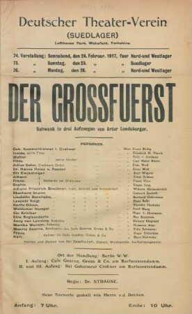 Der Grossfuerst : Schwank in drei Aufzuegen von Gustav Wied ... ; 74. Vorstellung: Sonnabend, den 24. Februar 1917, fuer Nord- und Westlager, 75. Vorstellung: Sonntag, den 25. Februar 1917 fuer Suedlager, 76. Vorstellung: Montag, den 26. Februar 1917 fuer Nord- und Westlager ...