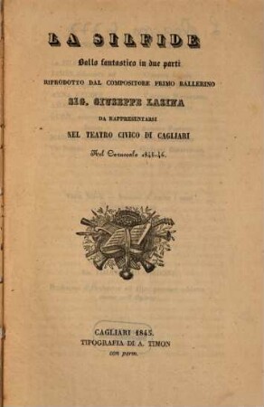 La silfida : ballo fantastico in due parti ; da rappresentarsi nel Teatro Civico di Cagliari nel carnevale 1845 - 46