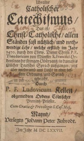 Uhralter catholischer Catechismus, das ist, christ-catholische, allen Ständen fast nützlich und nothwendige Lehr