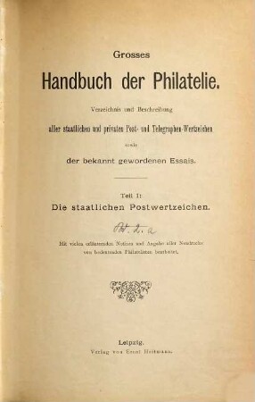 Großes Handbuch der Philatelie : Verzeichnis und Beschreibung aller staatlichen und privaten Post- und Telegraphen-Wertzeichen sowie der bekannt gewordenen Essais, 1,2,a. Die staatlichen Postwertzeichen, Band 2