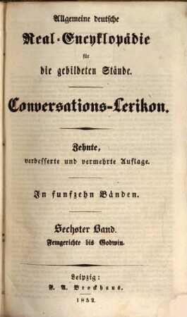 Allgemeine deutsche Real-Encyklopädie für die gebildeten Stände : Conversations-Lexikon ; in funfzehn Bänden. 6