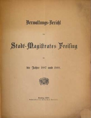 Verwaltungs-Bericht des Stadtrates Freising für die Jahre .... 1887/88 (1889)