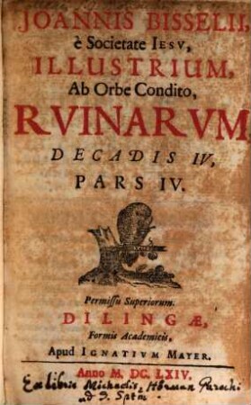 Joannis Bisselii, è Societate Jesv, Illustrium, Ab Orbe Condito, Rvinarvm, Decas ... : Quadripartita; Vsque ad Christum, 4,4
