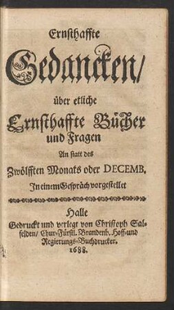 Ernsthaffte Gedancken/ über etliche Ernsthaffte Bücher und Fragen An statt des Zwölfften Monats oder Decemb.
