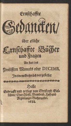 Ernsthaffte Gedancken/ über etliche Ernsthaffte Bücher und Fragen An statt des Zwölfften Monats oder Decemb.