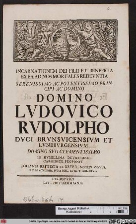 Incarnationem Dei Filii Et Beneficia Ex Ea Ad Nos Mortales Redevntia Serenissimo Ac Potentissimo Principi Ac Domino Domino Lvdovico Rvdolpho Dvci Brvnsvicensivm Et Lvnebvrgensivm Domino Svo Clementissimo In Hvmillima Devotione Carminice Proponit Johann Baptista De Beyer, Nobilis Svevvs. P. T. In Academia Jvlia Phil. Et SS. Theol. Stvd.