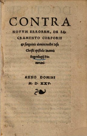Contra novum errorem, de sacramento corporis et sanguinis domini nostri Iesu Christi epistola Ioannis Bugenhagij Pomerani