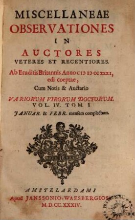 Miscellaneae observationes in auctores veteres et recentiores. 4,1, Ianuar. & Febr. mensem complectens