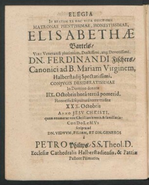 Elegia In Beatum Ex Hac Vita Discessum Matronae ... Elisabethae Bartels/ ... Dn. Ferdinandi Fischers/ Canonici ad B. Mariam Virginem, Halberstadii Spectatissimi