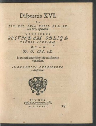 Disputatio XVI. Ex Tit. XVI. XVII. XVIII. XIX. XX. Lib. tertii Institution. Continens Secundam Obligationis Speciem ...