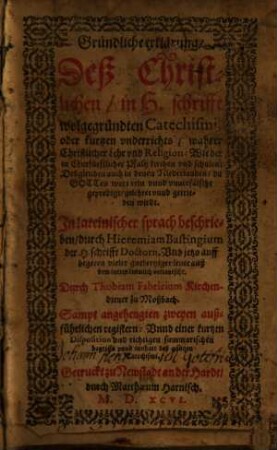 Gründliche Erklärung deß christlichen in h. Schrift wolgegründten Catechismi
