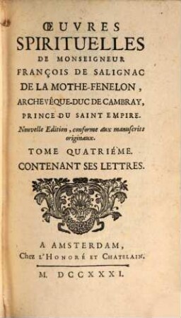 Oeuvres Spirituelles De Monseigneur François De Salignac De La Mothe-Fenelon, Archevêque-Duc De Cambray, Prince Du Saint Empire, 4. Contenant Ses Lettres