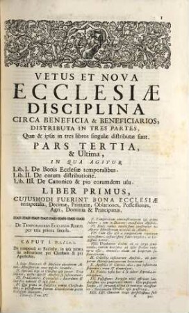 Vetus Et Nova Ecclesiae Disciplina Circa Beneficia & Beneficiarios : Distributa In Tres Partes Sive Tomos, quae & ipsae in tres Libros singulae distributae sunt ..., 3