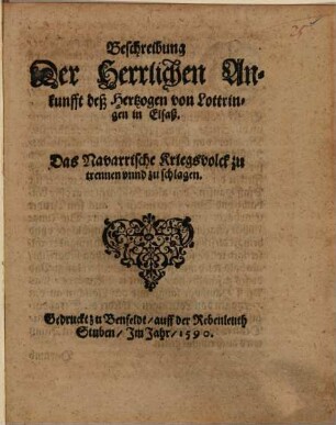 Beschreibung Der Herrlichen Ankunfft deß Hertzogen von Lottringen in Elsaß. Das Navarrische Kriegsvolck zu trennen vnnd zu schlagen