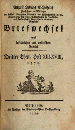 August Ludwig Schlözers ... Briefwechsel, meist historischen und politischen Inhalts. 3, 3 = Heft 13/18. 1778