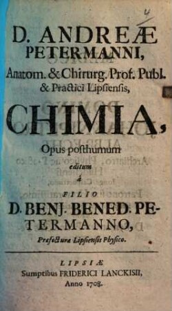 D. Andreae Petermanni, Anatom. & Chirurg. Prof. & Practici Lipsiensis, Chimia : Opus posthumum