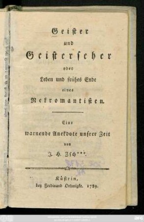 Geister und Geisterseher oder Leben und frühes Ende eines Nekromantisten : Eine warnende Anekdote unsrer Zeit