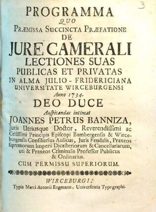 Programma Quo, Praemissa Succinta Praefatione De Jure Camerali, Lectiones Suas Publicas Et Privatas ... : In Alma Julio-Fridericiana Universitate Wirceburgensi Anno 1734