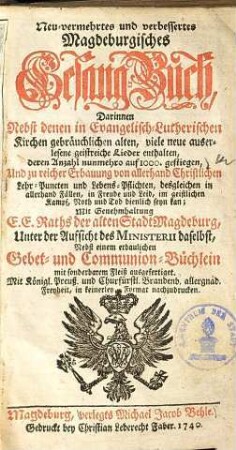 Neu-vermehrtes und verbessertes Magdeburgisches Gesang-Buch : darinnen nebst denen in Evangelisch-Lutherischen Kirchen gebräuchlichen alten, viele neue auserlesene geistreiche Lieder enthalten deren Anzahl nunmehro auf 1000 gestiegen