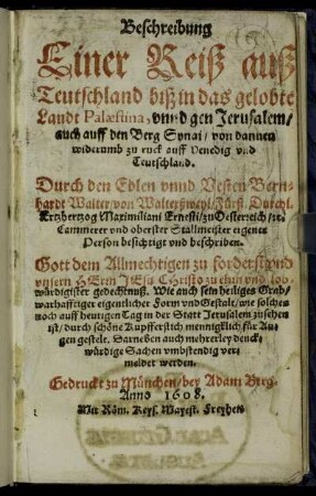 Beschreibung Einer Reiß auß Teutschland biß in das gelobte Landt Palaestina, unnd gen Jerusalem/ auch auff den Berg Synai/ von dannen widerumb zu ruck auff Venedig und Teutschland