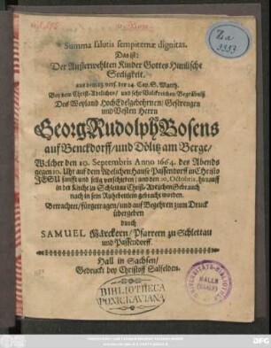 Summa salutis sempiternae dignitas ... Bey ... Begräbniß ... Des ... Georg Rudolph Bosens auf Benckdorff/ und Dölitz am Berge/ Welcher den 10. Septembris Anno 1664 ... verschieden ...