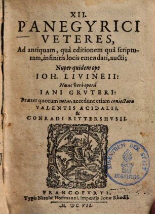 XII. Panegyrici Veteres, Ad antiquam, qua editionem qua scripturam, infinitis locis emendati, aucti