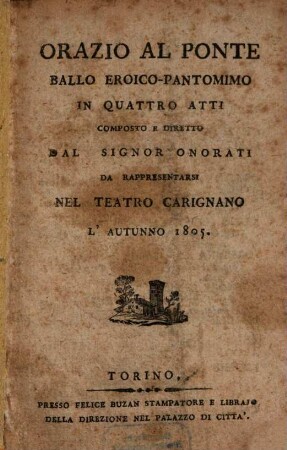 Orazio al Ponte : ballo eroico-pantomimo in quattro atti ; da rappresentarsi nel Teatro Carignano l'autunno 1805