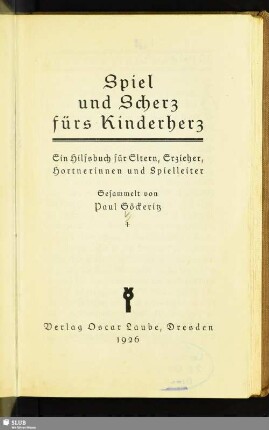 Spiel und Scherz fürs Kinderherz : ein Hilfsbuch für Eltern, Erzieher, Hortnerinnen und Spielleiter
