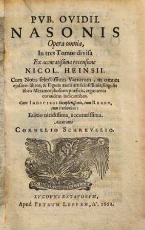Pvb. Ovidii Nasonis Opera omnia : In tres Tomos divisa ; Cum Indicibus locupletissimis, tum Rerum, tum Verborum. 1, Epist. Heroidum De Arte Amandi, &c.