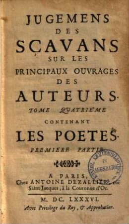 Jugemens des scavans sur les principaux ouvrages des auteurs. 4,1. Les poètes, p. 1. - 1686. - 208, 118, 273 S.