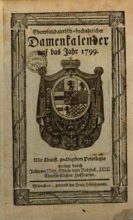 Kurpfalzbaierisch-hochadelicher Damenkalender : auf d. Jahr .., 1799