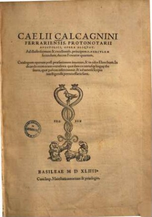Caelii Calcagnini Ferrariensis, Protonotarii Apostolici, Opera aliquot : Ad illustrissimum & excellentiss. principem D. Hercvlem secundum, ducem Ferrariæ quartum
